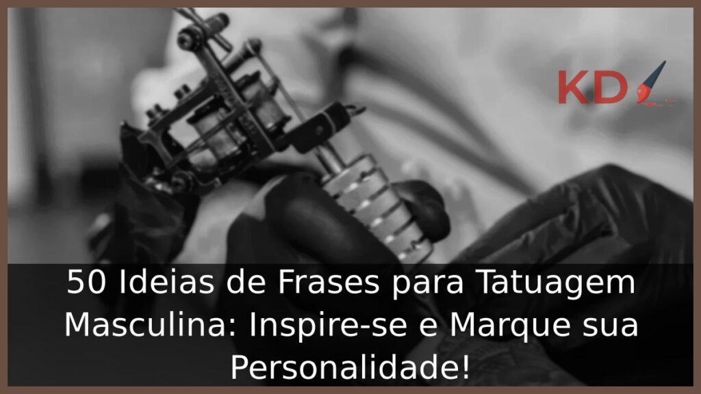 50 Ideias de Frases para Tatuagem Masculina: Inspire-se e Marque sua Personalidade! 1 Frases para Tatuagem Masculina