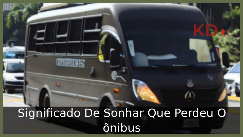 Significado De Sonhar Que Perdeu O ônibus 1 Sonhar Que Perdeu O ônibus
