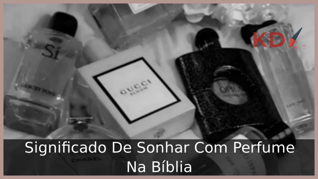 Significado De Sonhar Com Perfume Na Bíblia 1 Sonhar Com Perfume Na Bíblia